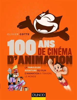 100 ans de cinéma d'animation : la fabuleuse aventure du film d'animation à travers le monde - Olivier Cotte