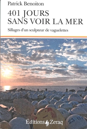 401 jours sans voir la mer : sillages d'un sculpteur de vaguelettes - Patrick Benoiton