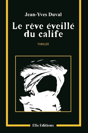 Le rêve éveillé du calife : thriller - Jean-Yves Duval