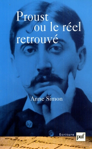 Proust ou Le réel retrouvé - Anne Simon