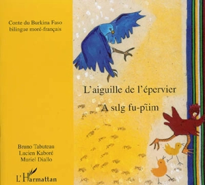 L'aiguille de l'épervier. A silg fu-piim : conte du Burkina Faso - Bruno Tabuteau