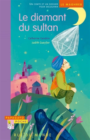 Le diamant du sultan : un conte et un dossier pour découvrir le Maghreb - Catherine Gendrin