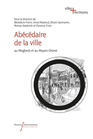 Abécédaire de la ville : au Maghreb et au Moyen-Orient