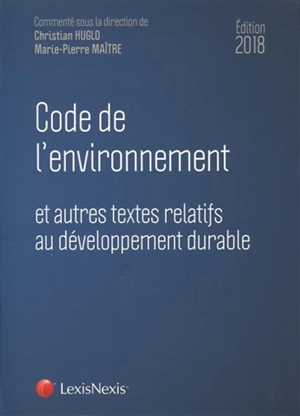 Code de l'environnement 2018 : et autres textes relatifs au développement durable