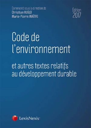 Code de l'environnement 2017 : et autres textes relatifs au développement durable