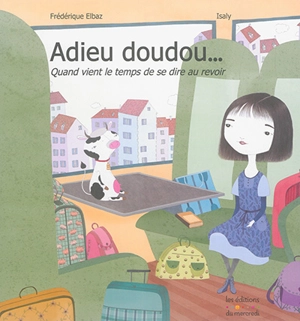 Adieu doudou... : quand vient le temps de se dire au revoir - Frédérique Elbaz