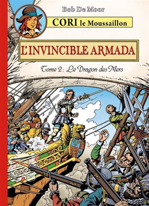 Cori le moussaillon. L'invincible armada. Vol. 2. Le Dragon des mers - Bob De Moor