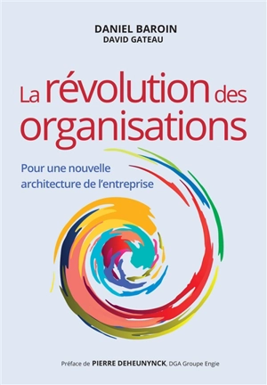 La révolution des organisations : pour une nouvelle architecture de l'entreprise - Daniel Baroin