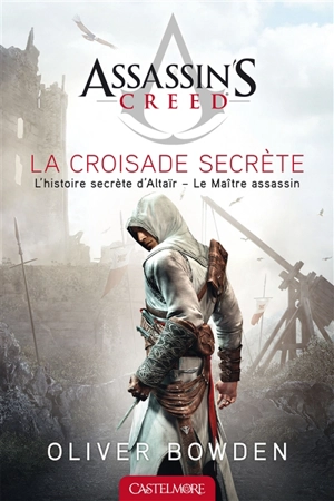 Assassin's creed. Vol. 3. La croisade secrète - Oliver Bowden