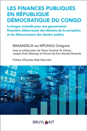 Les finances publiques en République démocratique du Congo : la longue croisade pour une gouvernance financière débarrassée des démons de la corruption et du détournement des deniers publics - Grégoire Bakandeja wa Mpungu