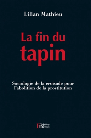 La fin du tapin : sociologie de la croisade pour l'abolition de la prostitution - Lilian Mathieu