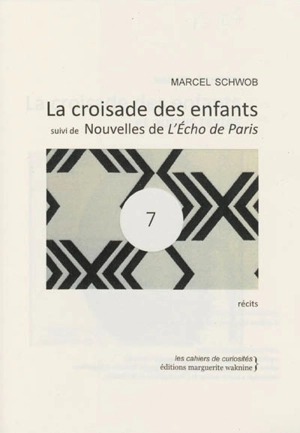 La croisade des enfants. Nouvelles de L'Echo de Paris - Marcel Schwob