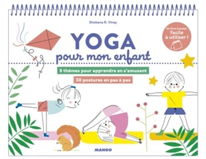 Yoga pour mon enfant : 5 thèmes pour apprendre en s'amusant : 30 postures en pas à pas - Shobana R. Vinay