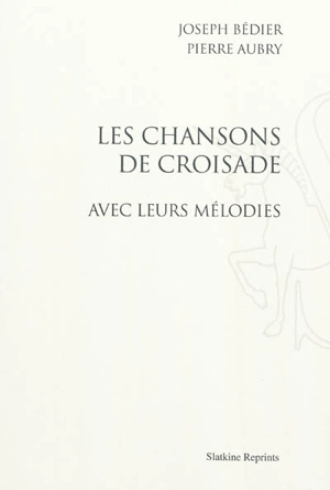 Les chansons de croisade : avec leurs mélodies