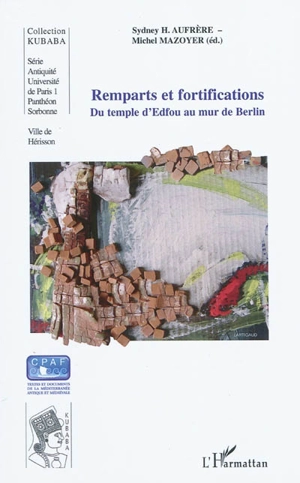 Remparts et fortifications : du temple d'Edfou au mur de Berlin : actes des quatrièmes Journées universitaires de Hérisson (Allier) - Journées universitaires de Hérisson (4 ; 2008)