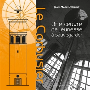 Le Corbusier : une oeuvre de jeunesse à sauvegarder - Jean-Marc Depuydt