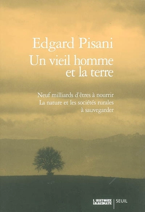 Un vieil homme et la terre : neuf milliards d'êtres à nourrir : la nature et les sociétés rurales à sauvegarder - Edgard Pisani