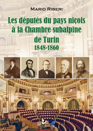 Les députés du pays niçois à la Chambre subalpine de Turin (1848-1860) : un itinéraire historique et juridique - Mario Riberi