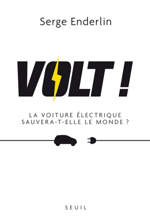 Volt ! : la voiture électrique sauvera-t-elle le monde ? - Serge Enderlin