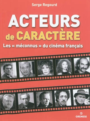 Acteurs de caractère : les méconnus du cinéma français - Serge Regourd