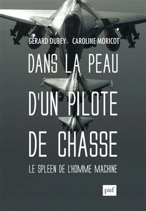 Dans la peau d'un pilote de chasse : le spleen de l'homme-machine - Gérard Dubey