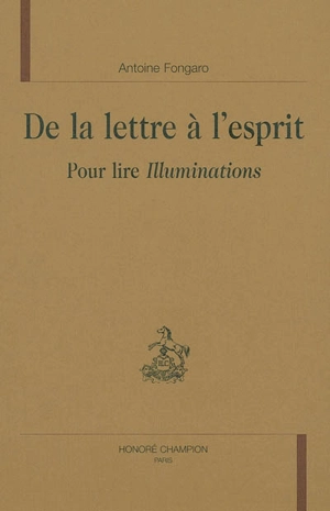 De la lettre à l'esprit : pour lire Illuminations - Antoine Fongaro