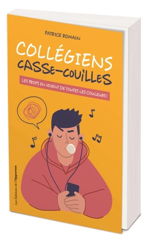 Collégiens casse-couilles : les profs en voient de toutes les couleurs ! - Patrice Romain