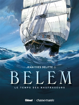 Belem. Vol. 1. Le temps des naufrageurs - Jean-Yves Delitte