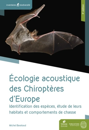 Ecologie acoustique des chiroptères d'Europe : identification des espèces, étude de leurs habitats et comportements de chasse - Michel Barataud