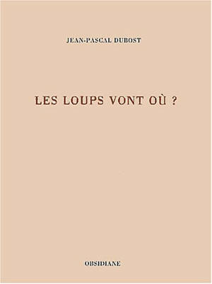 Les loups vont où ? - Jean-Pascal Dubost