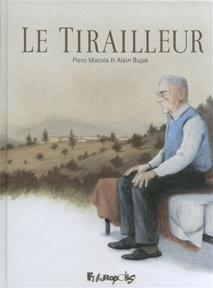 Le tirailleur. Voyage chez Abdesslem - Alain Bujak