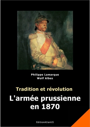 L'armée prussienne en 1870 : tradition et révolution - Philippe Lamarque