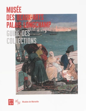 Musée des beaux-arts Palais Longchamp : guide des collections - Musée des beaux-arts (Marseille)