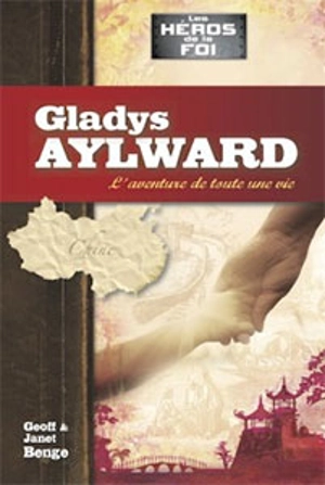 Gladys Aylward : l'aventure de toute une vie - Geoff Benge