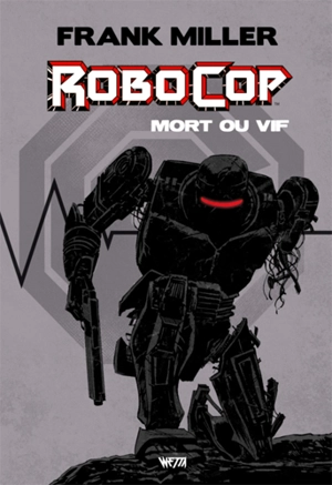 Robocop, mort ou vif : l'intégrale - Steven Grant