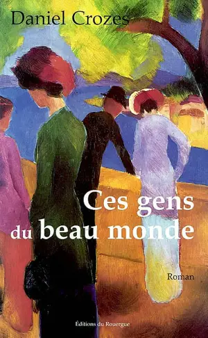 Ces gens du beau monde - Daniel Crozes