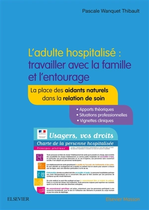 L'adulte hospitalisé : travailler avec la famille et l'entourage : la place des aidants naturels dans la relation de soin - Pascale Wanquet Thibault