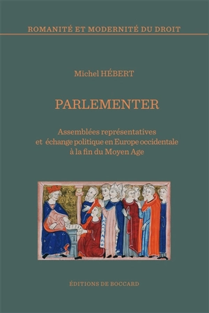 Parlementer : assemblées représentatives et échange politique en Europe occidentale à la fin du Moyen Age - Michel Hébert