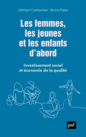 Les femmes, les jeunes et les enfants d'abord : investissement social et économie de la qualité - Clément Carbonnier
