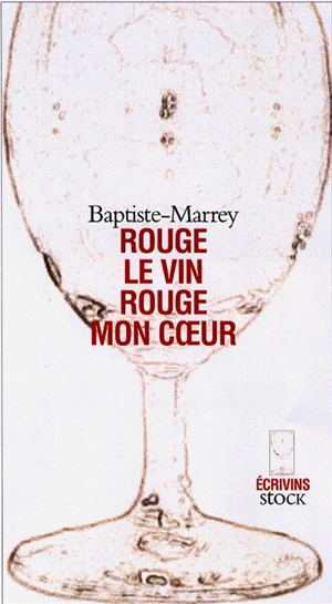 Rouge le vin, rouge, mon coeur - Baptiste-Marrey