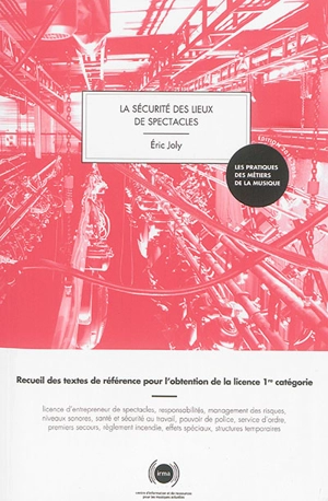 La sécurité des lieux de spectacles : recueil des textes de référence pour l'obtention de la licence 1re catégorie - Eric Joly