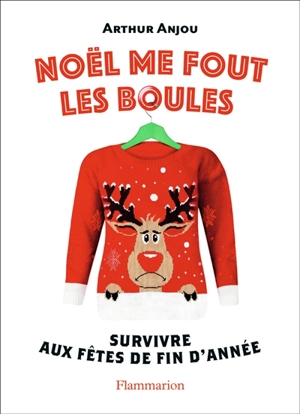 Noël me fout les boules : survivre aux fêtes de fin d'année - Arthur Anjou