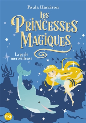 Les princesses magiques. Vol. 2. La perle merveilleuse - Paula Harrison