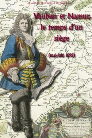 Vauban et Namur, le temps d'un siège (mai-juin 1622) : journal de ce qui s'est passé de plus considérable à la prise de Namur, assiégée par le roi en personne, le 25 mai, et rendue à l'obéissance de sa majesté le 29 juin 1692 - Sébastien Le Prestre Vauban