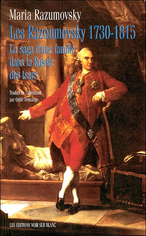 Les Razoumovsky, 1730-1815 : la saga d'une famille dans la Russie des tsars - Maria Razumovsky