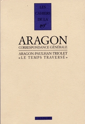 Le Temps traversé : correspondance 1920-1964 - Louis Aragon