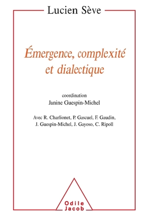 Emergence, complexité et dialectique : sur les systèmes dynamiques non linéaires - Lucien Sève