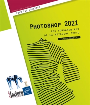 Photoshop 2021 : les fondamentaux de la retouche photo - Didier Mazier