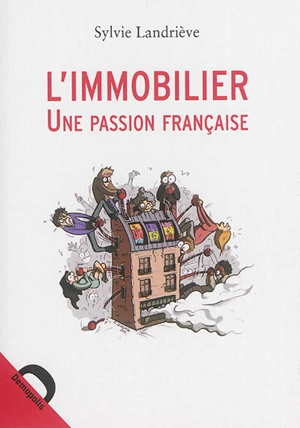 L'immobilier, une passion française : retour sur dix ans de spéculation exceptionnelle - Sylvie Landriève