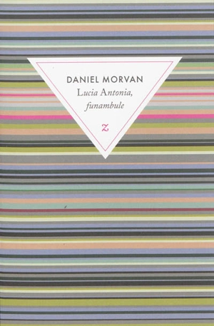 Lucia Antonia, funambule - Daniel Morvan